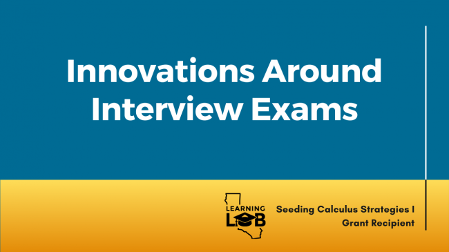 Innovations Around Interview Exams – California Education Learning Lab